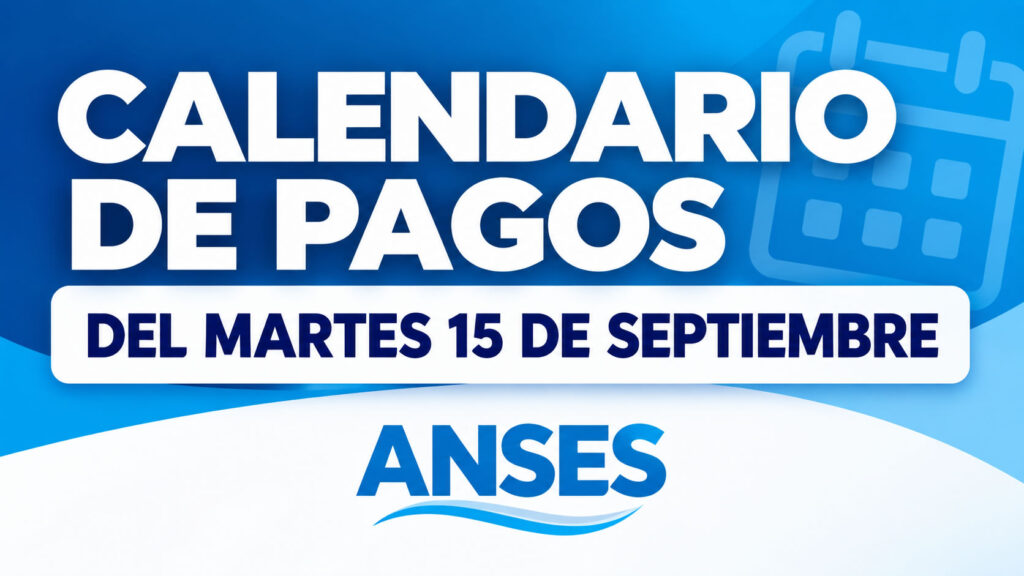 ANSES: cronograma de pagos para este martes 15 de septiembre
