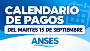 ANSES: cronograma de pagos para este martes 15 de septiembre